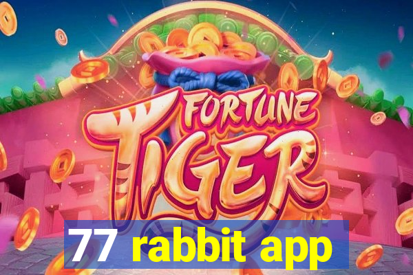 77 rabbit app